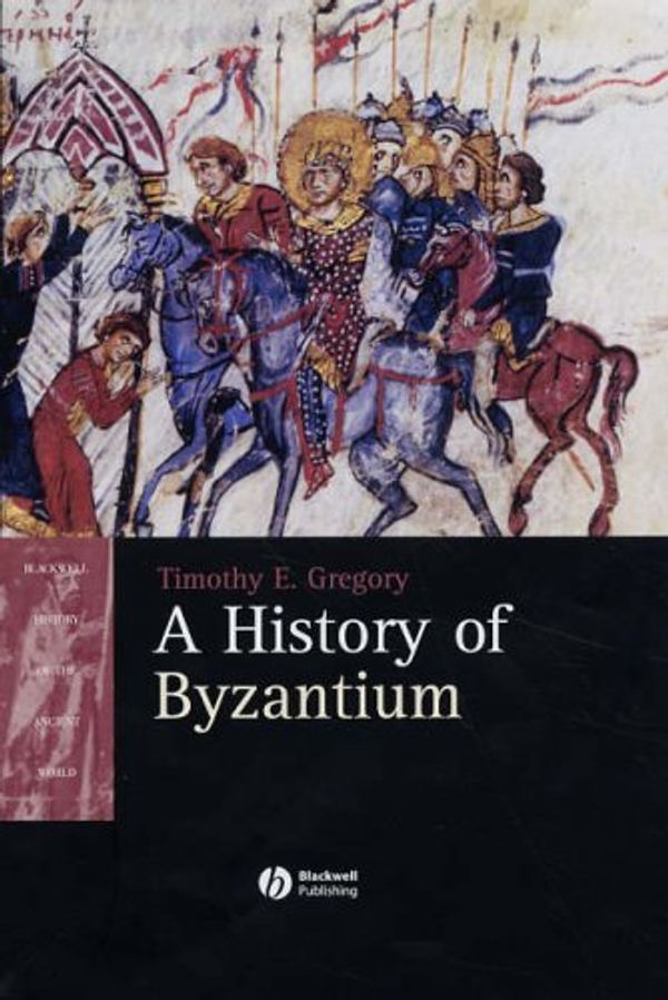 Cover Art for 9780631235125, A History of Byzantium by Timothy Gregory