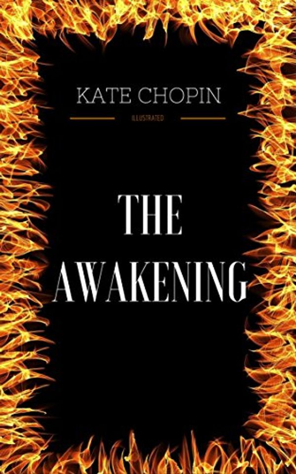 Cover Art for B01M31R529, The Awakening: By Kate Chopin - Illustrated by Kate Chopin