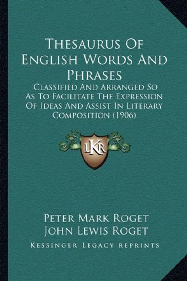 Cover Art for 9781163922644, Thesaurus Of English Words And Phrases: Classified And Arranged So As To Facilitate The Expression Of Ideas And Assist In Literary Composition (1906) by Peter Mark Roget