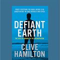 Cover Art for 9781525249877, Defiant Earth: The fate of humans in the Anthropocene by Clive Hamilton