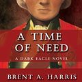 Cover Art for B075FF3R5N, A Time of Need: A Dark Eagle Novel by Brent A. Harris