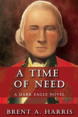 Cover Art for B075FF3R5N, A Time of Need: A Dark Eagle Novel by Brent A. Harris