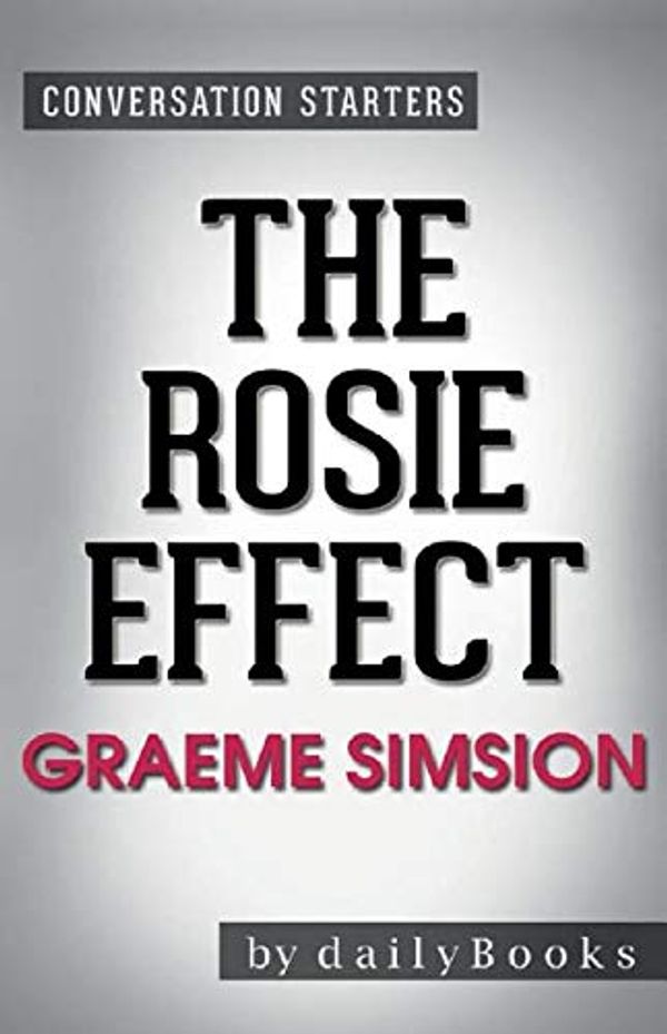 Cover Art for 9781681015880, Conversation Starters the Rosie Effect by Graeme Simsion by Dailybooks