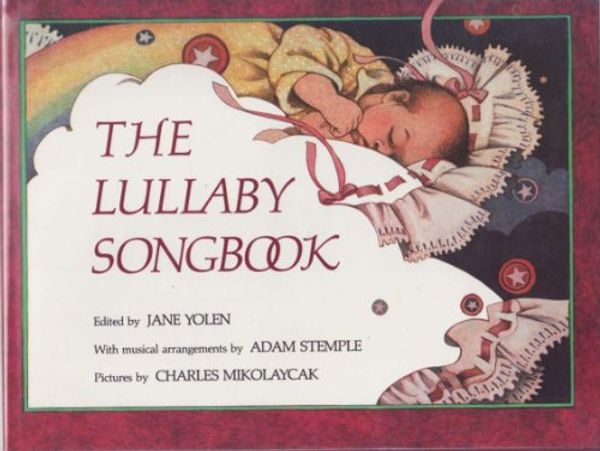 Cover Art for 9780152499037, The Lullaby Songbook by Jane Yolen, Charles Mikolaycak