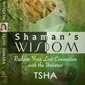 Cover Art for 9780957696457, Shaman’s Wisdom - Reclaim Your Lost Connection with the Universe by Tony Samara