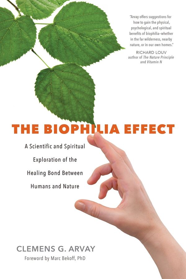 Cover Art for 9781683640424, The Biophilia EffectThe Healing Bond Between Humans and Nature by Clemens G. Arvay