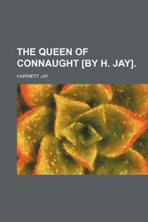 Cover Art for 9781151224880, Queen of Connaught £by H. Jay]. by Harriett Jay