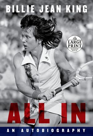 Cover Art for 9780593460368, All In by Billie Jean King, Johnette Howard, Maryanne Vollers
