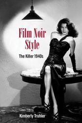 Cover Art for 9781732273597, Film Noir Style: The Killer 1940s by Kimberly Truhler
