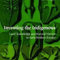 Cover Art for 9780521870870, Inventing the Indigenous: Local Knowledge and Natural History in Early Modern Europe by Alix Cooper