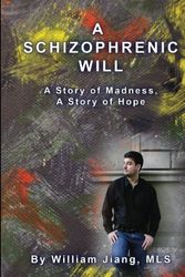 Cover Art for 9781451512243, A Schizophrenic Will: A Story of Madness, A Story of Hope by William Jiang MLS