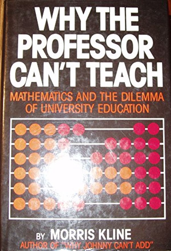 Cover Art for 9780312878672, Why the Professor Can't Teach by Morris Kline