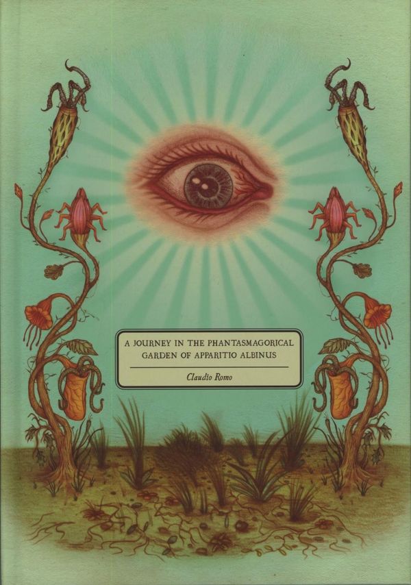 Cover Art for 9781584236931, A Journey In The Phantasmagorical Garden Of Apparitio Albinus by Claudio Romo