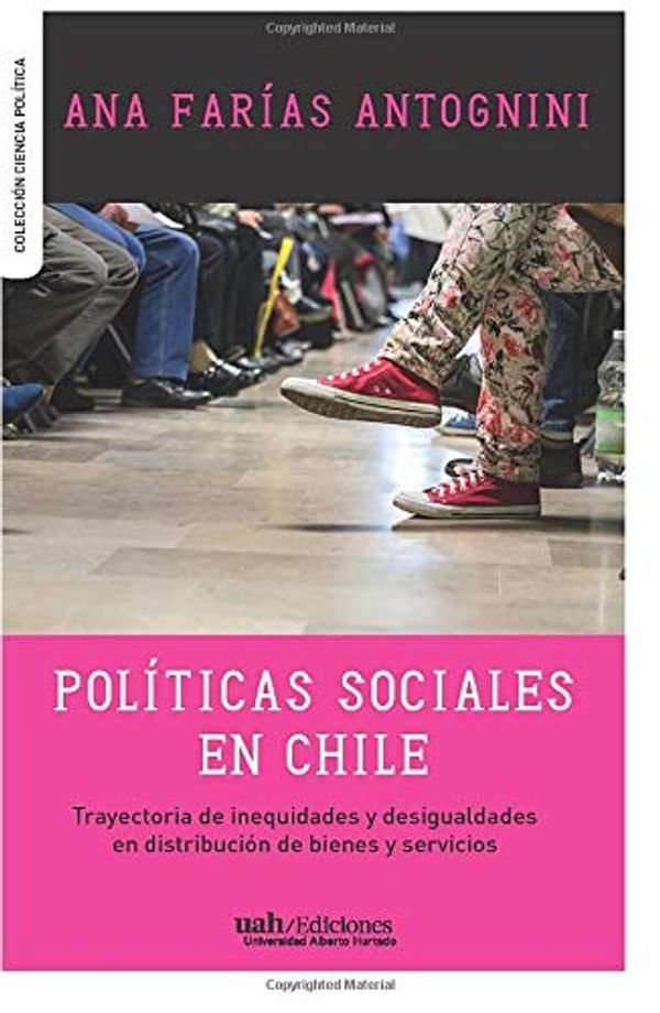Cover Art for 9789563571806, Políticas sociales en Chile: Trayectoria de inequidades y desigualdades en distribución de bienes y servicios (Spanish Edition) by Ana Farías