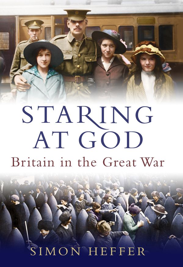 Cover Art for 9781847948311, Staring at God: Britain in the First World War by Simon Heffer