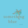 Cover Art for 9780312323868, Something Blue by Emily Giffin