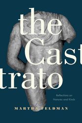 Cover Art for 9780520279490, The Castrato: Reflections on Natures and Kinds (Ernest Bloch Lectures) by Martha Feldman