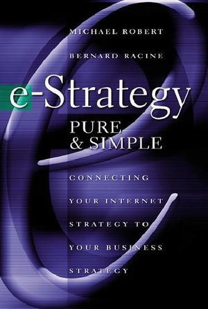 Cover Art for 9780071420822, e-Strategy, Pure & Simple: Connecting Your Internet Strategy to Your Business Strategy by Robert, Michel