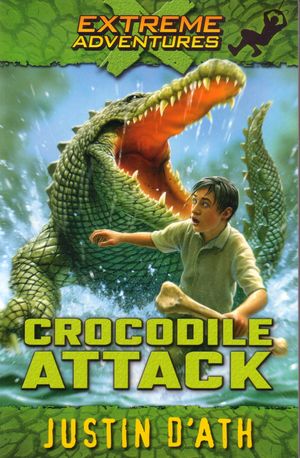 Cover Art for 9781742286198, Crocodile Attack: Extreme Adventures (eBook) by Justin D'Ath