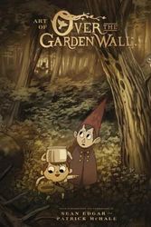 Cover Art for 9781506703763, The Art of Over the Garden Wall by Patrick McHale