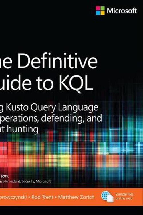 Cover Art for 9780138293383, The Definitive Guide to KQL: Using Kusto Query Language for Operations, Defending, and Threat Hunting by Morowczynski, Mark, Trent, Rod, Zorich, Matthew