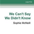 Cover Art for 9780369337375, We Can't Say We Didn't Know by Sophie McNeill