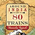 Cover Art for 0787721878629, Around India in 80 Trains by Monisha Rajesh