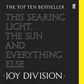 Cover Art for B07L3VWSD9, This searing light, the sun and everything else: Joy Division: The Oral History by Jon Savage