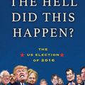 Cover Art for 9781611856217, How the Hell Did This Happen?The Us Election of 2016 by P. J. O'Rourke