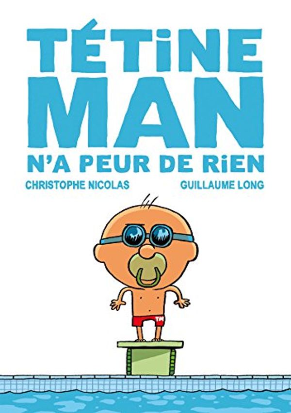 Cover Art for 9782278070411, Tétine man, Tome 3 : Tétine man n'a peur de rien by Guillaume Long