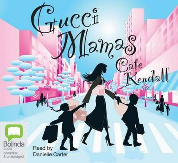 Cover Art for 9781741636956, Gucci Mamas (Compact Disc) by Cate Kendall