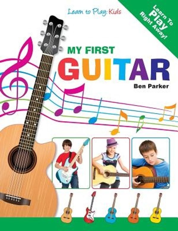 Cover Art for 9781908707130, My First Guitar - Learn To Play by Ben Parker