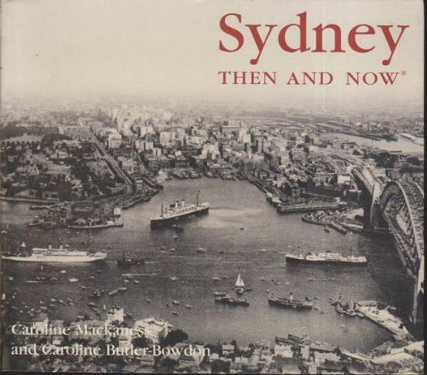 Cover Art for 9781741730104, Sydney Then and Now by Caroline and Butler-Bowden MacKaness