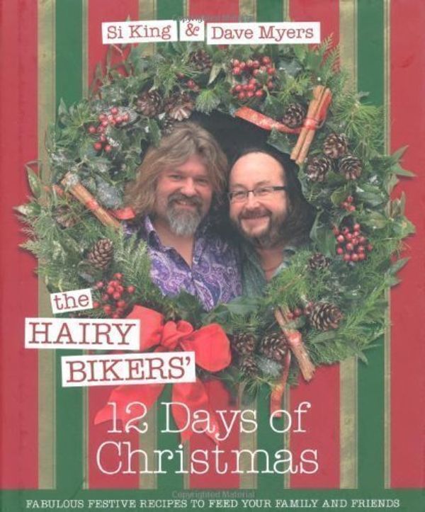 Cover Art for B00CF668C6, The Hairy Bikers' 12 Days of Christmas: Fabulous Festive Recipes to Feed Your Family and Friends by Bikers, Hairy, King, Si, Myers, Dave 1st (first) Edition (2010) by Unknown