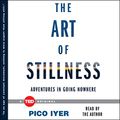 Cover Art for B00TFWAUPE, The Art of Stillness: Adventures in Going Nowhere by Pico Iyer