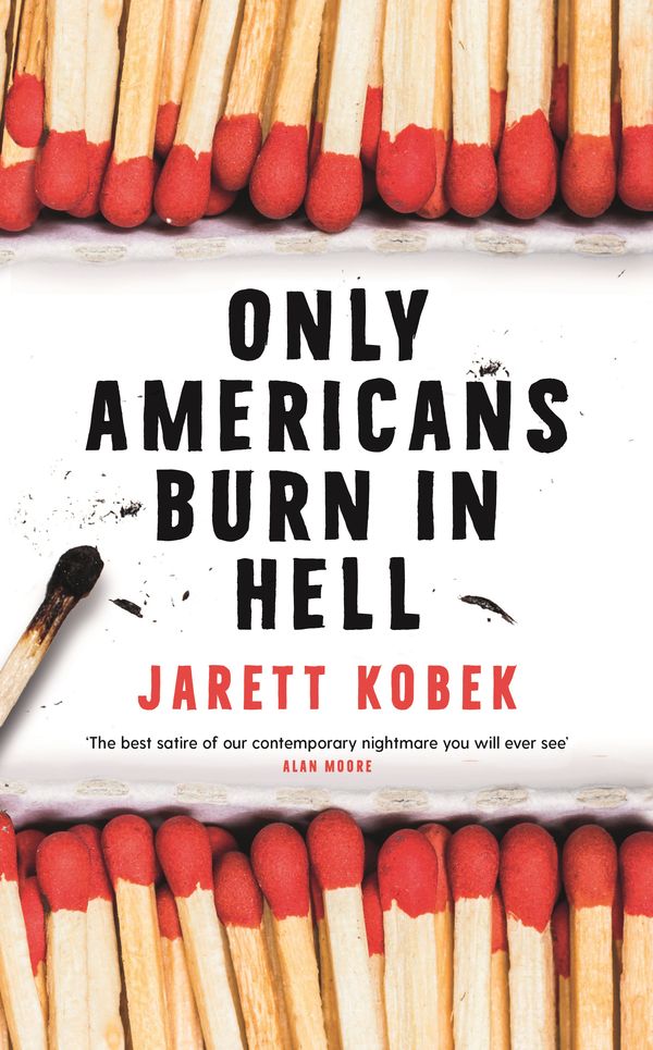 Cover Art for 9781788162210, Only Americans Burn in Hell by Jarett Kobek