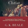 Cover Art for B0B6PZ7RDD, Union with the Resurrected Christ: Eschatological New Creation and New Testament Biblical Theology by Beale, G. K.