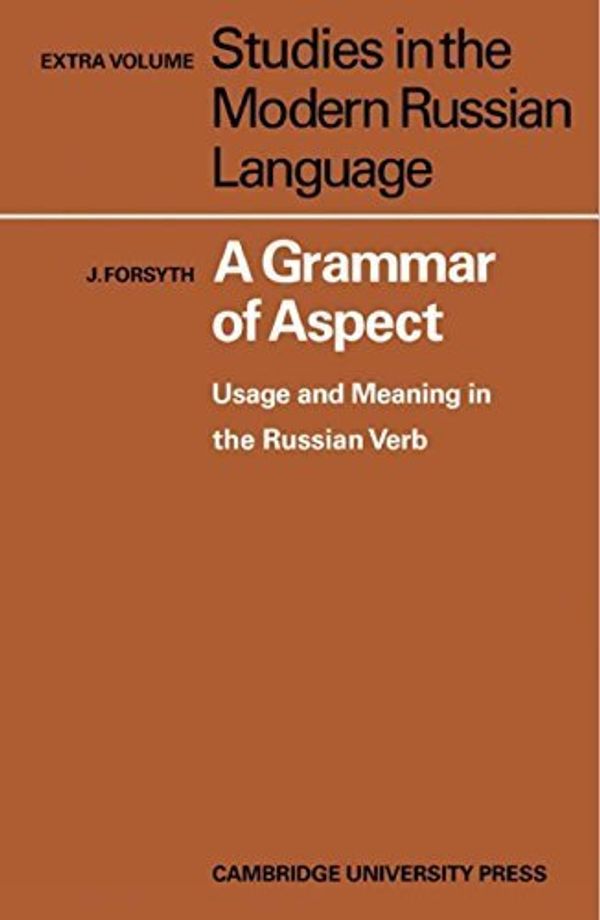 Cover Art for 9780521075145, A Grammar of Aspect. Usage and Meaning in the Russian Verb. by James Forsyth