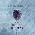 Cover Art for 9781531835286, The Roses of May by Dot Hutchison