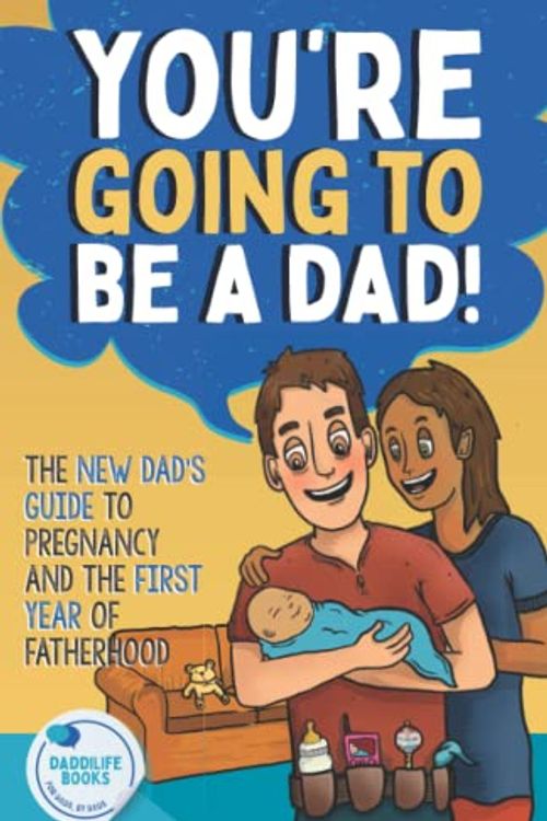 Cover Art for 9798473737196, You're Going To Be A Dad!: The New Dad's Guide To Pregnancy and The First Year of Fatherhood by DaddiLife Books