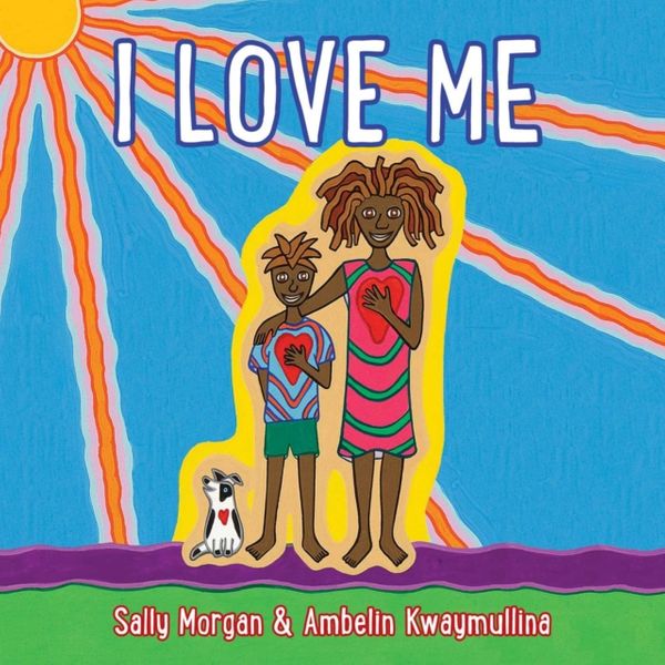 Cover Art for 9781524851163, I Love Me by Sally Morgan, Ambelin Kwaymullina