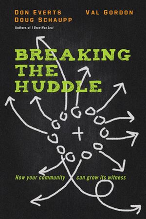 Cover Art for 9780830844913, Breaking the Huddle: How Your Community Can Grow Its Witness by Don Everts
