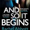 Cover Art for 9781472254894, And So It Begins: A brilliant psychological thriller that twists and turns (Stephanie King Book 1) by Rachel Abbott