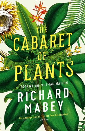 Cover Art for 9781861979582, The Cabaret of Plants by Richard Mabey