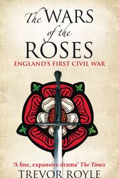 Cover Art for 9780349117904, The Wars Of The Roses: England's First Civil War by Trevor Royle