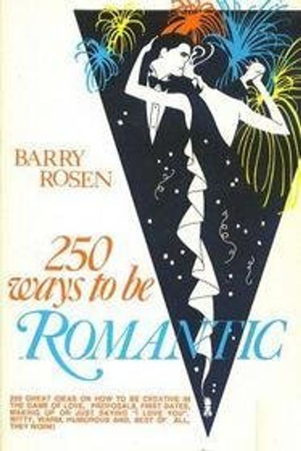Cover Art for 9780962559303, 250 Ways to Be Romantic by Barry Rosen