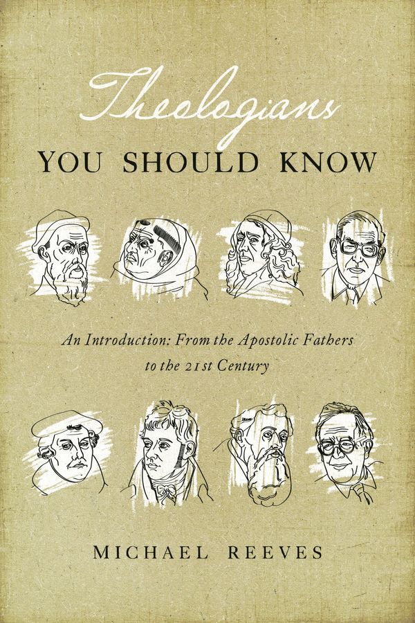 Cover Art for 9781433550867, Theologians You Should Know: An Introduction: From the Apostolic Fathers to the 21st Century by Michael Reeves