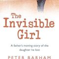 Cover Art for 9780007221998, The Invisible Girl by Peter Barham