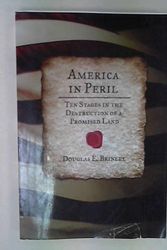 Cover Art for 9781934537770, America in Peril - Ten Stages to the Destruction of a Promised Land by Douglas E. Brinely
