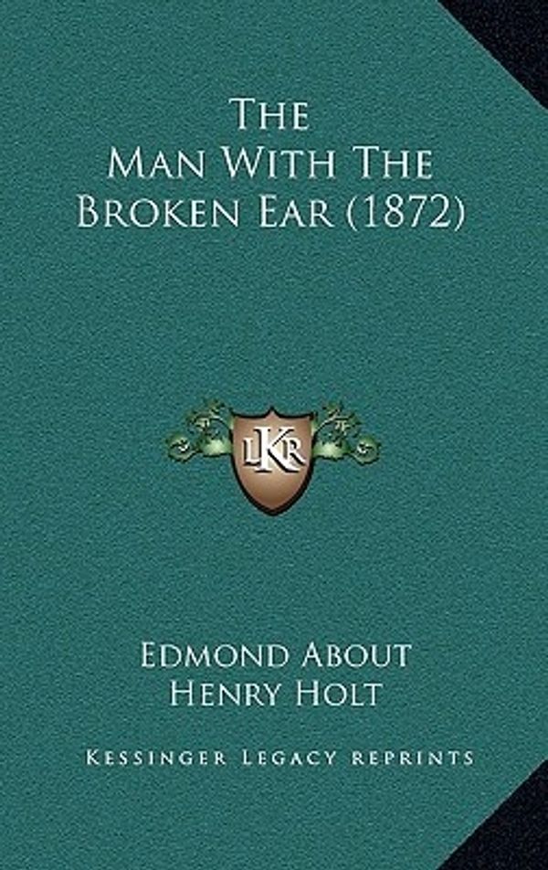 Cover Art for 9781165845118, The Man with the Broken Ear (1872) by Edmond About